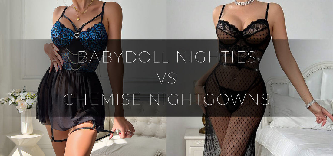 Babydoll Nighties vs Chemise Nightgowns:How to Choose the Right Style
